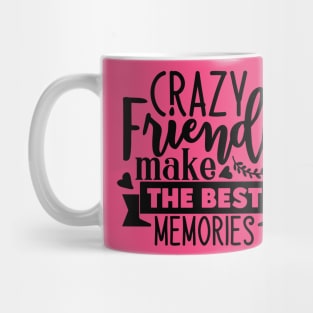 Crazy Friends make the best memories Mug